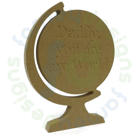 Globe engraved with "Daddy, you are my World" in 18mm MDF - Free Standing