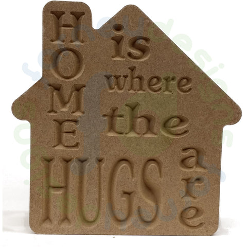 House Shape in 18mm MDF - Free Standing - "HOME is where the HUGS are"